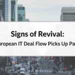 Signs of Revival: European IT Deal Flow Picks Up Pace