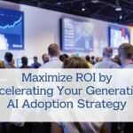 Maximize ROI by Accelerating Your Generative AI Adoption Strategy