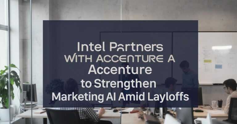 Intel Partners with Accenture to Strengthen Marketing Through AI Amid Layoffs Intel Partners with Accenture to Strengthen Marketing Through AI Amid Layoffs
