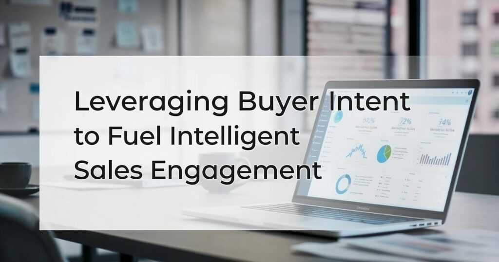 Leveraging Buyer Intent to Fuel Intelligent Sales Engagement