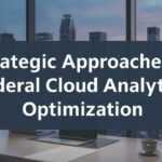 Strategic Approaches to Federal Cloud Analytics Optimization