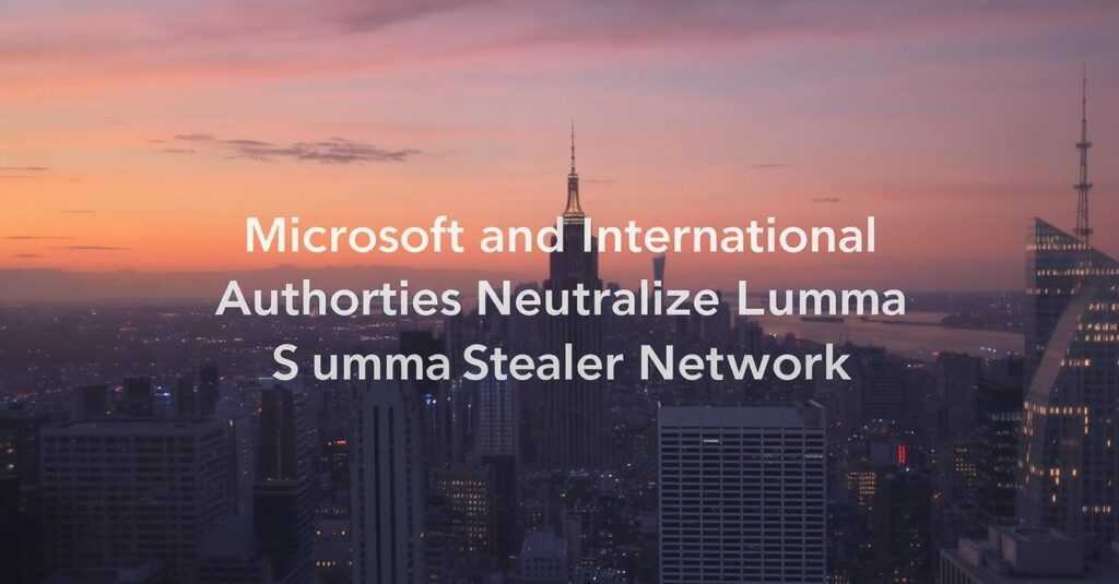 Microsoft and International Authorities Neutralize Lumma Stealer Network