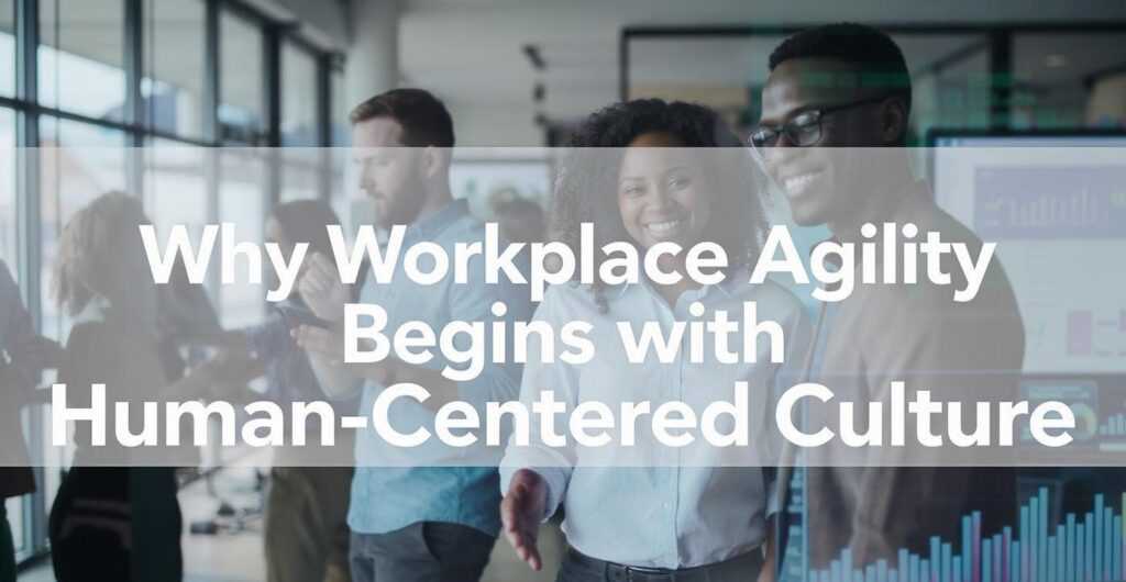Workplace Agility Starts With Your People