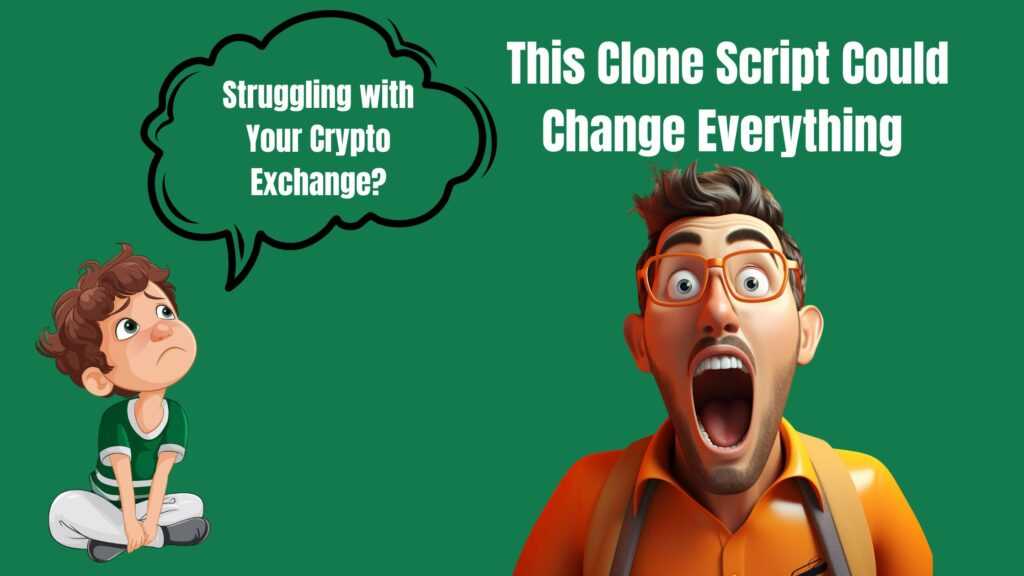 Struggling with Your Crypto Exchange? This Clone Script Could Change Everything