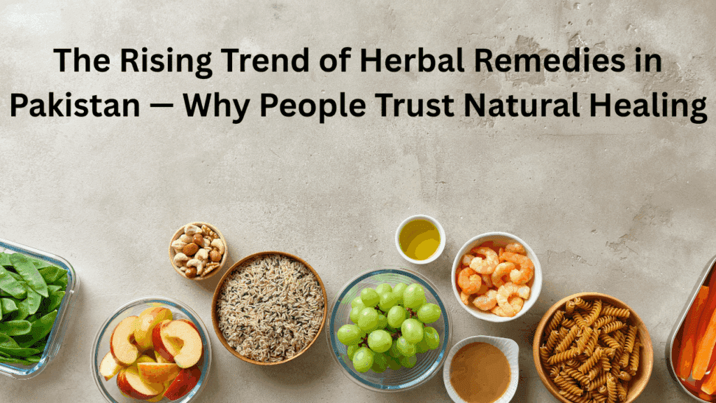 The Rising Trend of Herbal Remedies in Pakistan — Why People Trust Natural Healing