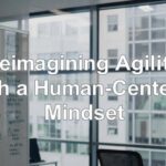 Reimagining Agility with a Human-Centered Mindset