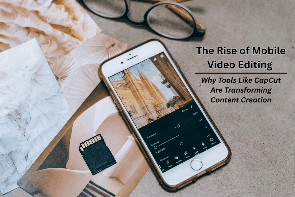 The Rise of Mobile Video Editing | How Apps Like CapCut Are Changing Content Creation