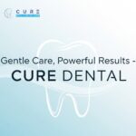 Gentle Care, Powerful Results – Cure Dental