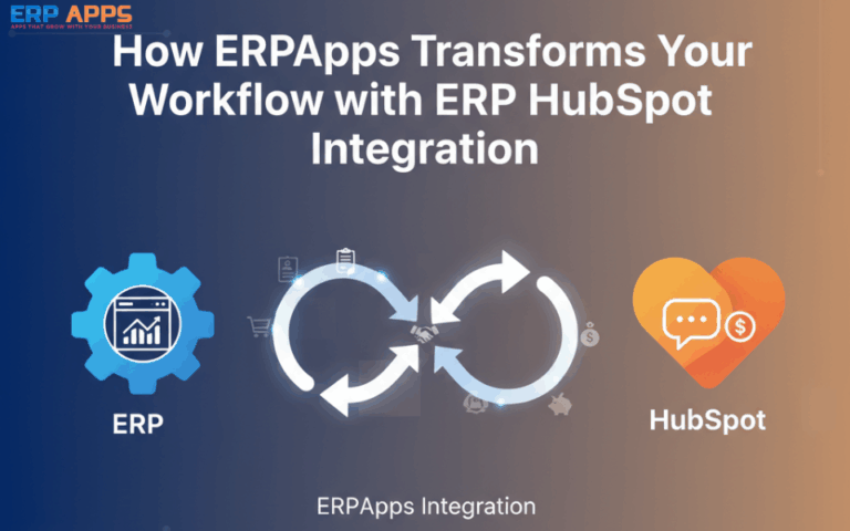 How ERPApps Transforms Your Workflow with ERP HubSpot Integration