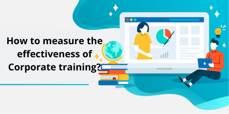 How to measure the effectiveness of Corporate training? How to measure the effectiveness of Corporate training?