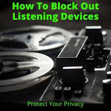 How to Block Listening Devices and Protect Your Privacy