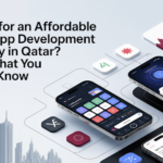 Looking for an Affordable Mobile App Development Company in Qatar? Here’s What You Need to Know
