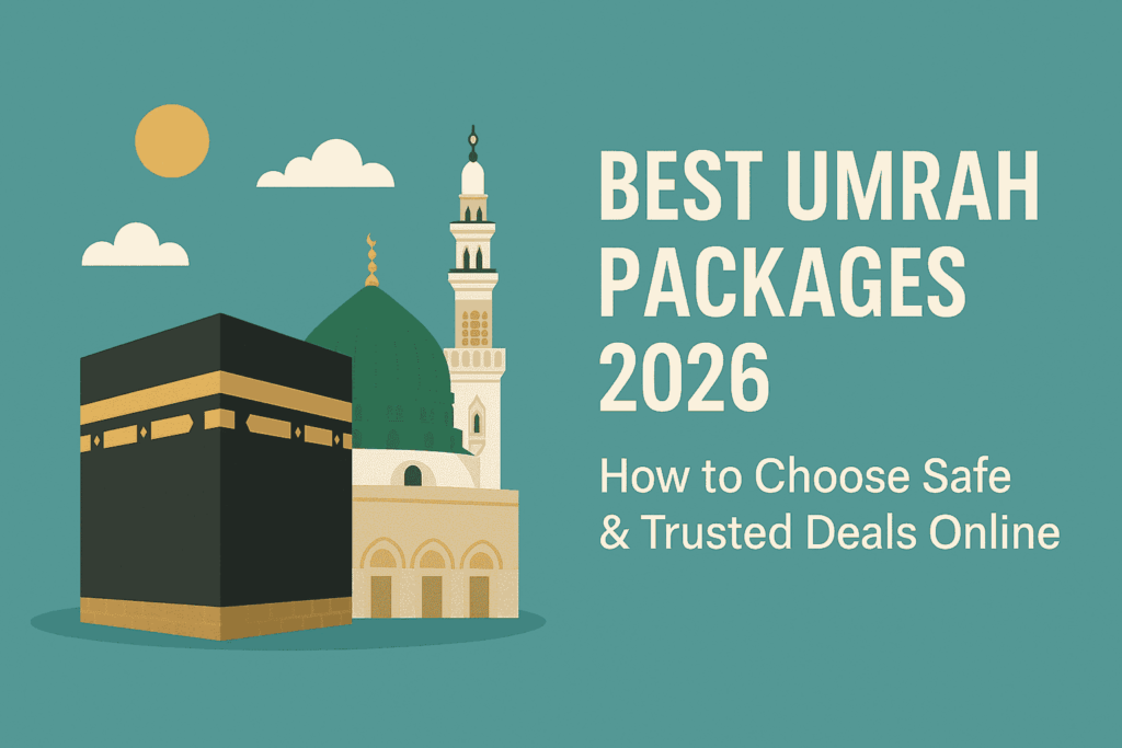 Best Umrah Packages 2026 | How to Choose Safe And Trusted Deals Online