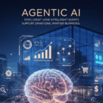 Agentic AI: How Intelligent Agents Support Smarter Businesses