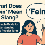 What Does ‘Fein’ Mean in Slang? A Simple Guide to Understanding This Popular Term
