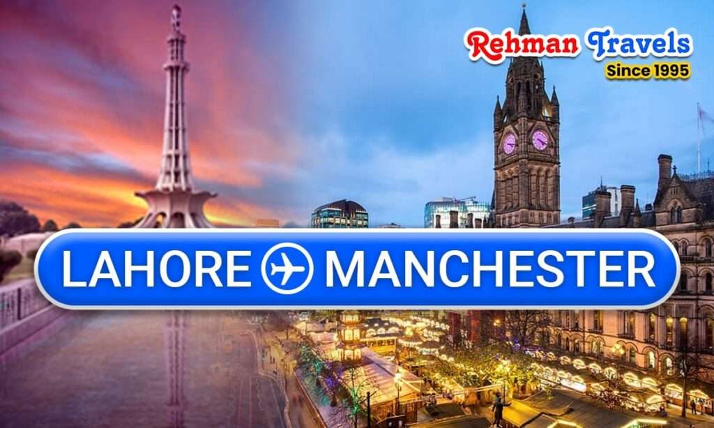 Cheap Lahore to Manchester Flights – Best Airfares & Booking Tips Cheap Lahore to Manchester Flights