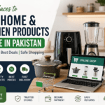 Best Places to Buy Home and Kitchen Products Online in Pakistan