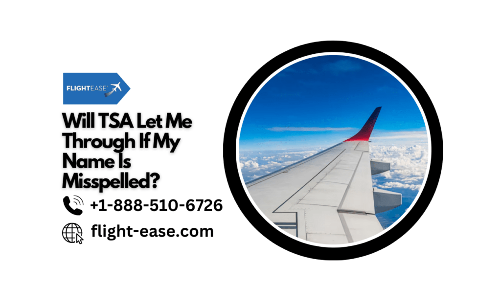 Will TSA Let Me Through If My Name Is Misspelled? Will TSA Let Me Through If My Name Is Misspelled?