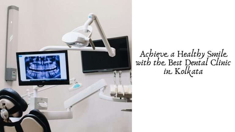 Achieve a Healthy Smile with the Best Dental Clinic in Kolkata Achieve a Healthy Smile with the Best Dental Clinic in Kolkata