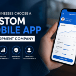 Why Businesses Choose a Custom Mobile App Development Company